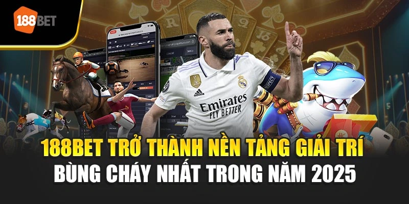 188BET trở thành nền tảng giải trí bùng cháy nhất trong năm 2025