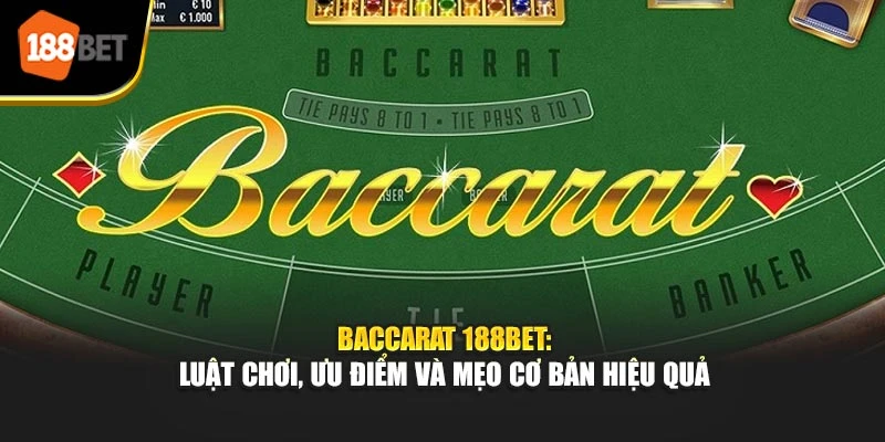 Baccarat 188BET: Luật Chơi, Ưu Điểm Và Mẹo Cơ Bản Hiệu Quả