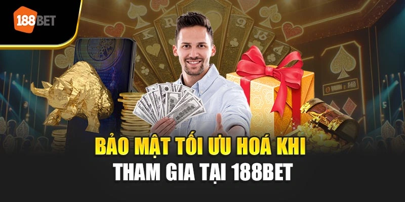 Bảo mật tối ưu hoá khi tham gia tại 188BET