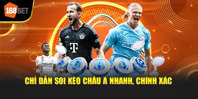 Chỉ dẫn soi kèo châu Á nhanh, chính xác