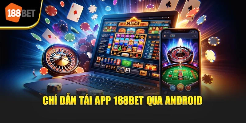 Chỉ dẫn tải app 188BET qua máy Android