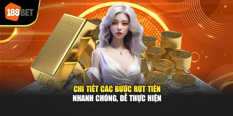 Chi tiết các bước rút tiền nhanh chóng, dễ thực hiện