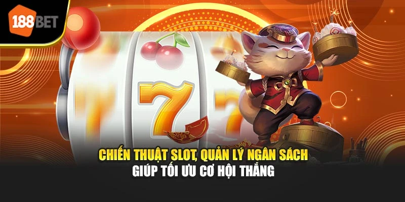 Chiến thuật slot, quản lý ngân sách giúp tối ưu cơ hội thắng
