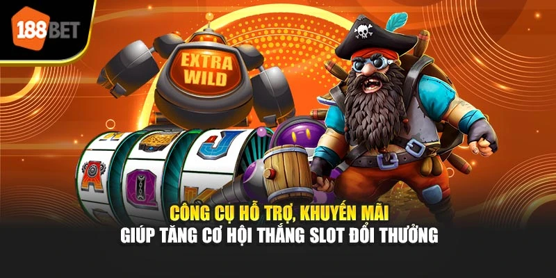 Công cụ hỗ trợ, khuyến mãi giúp tăng cơ hội thắng slot đổi thưởng