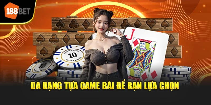 Đa dạng tựa game bài để bạn lựa chọn