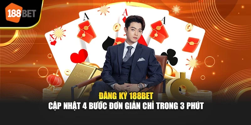 Đăng Ký 188BET - Cập Nhật 4 Bước Đơn Giản Chỉ Trong 3 Phút