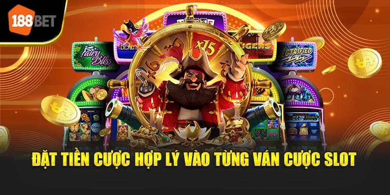 Đặt tiền cược hợp lý vào từng ván cược Slot