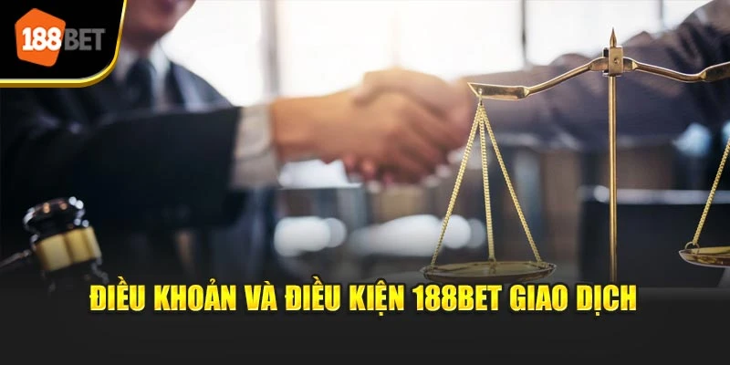 Điều khoản và điều kiện 188BET giao dịch