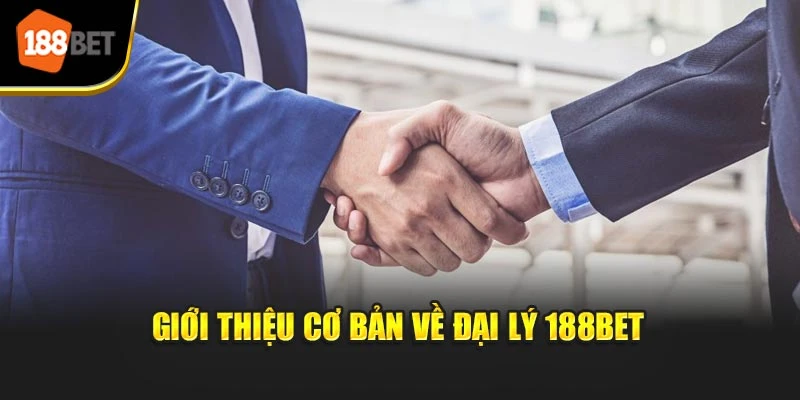 Giới thiệu cơ bản về đại lý 188BET