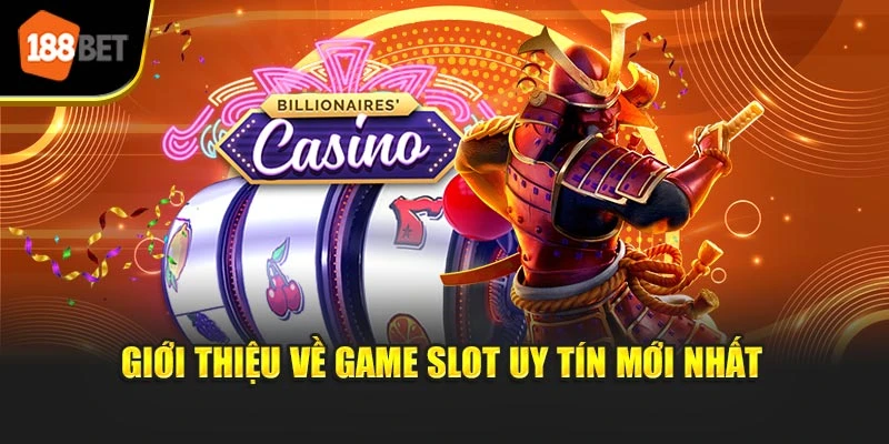 Giới thiệu về game slot uy tín mới nhất