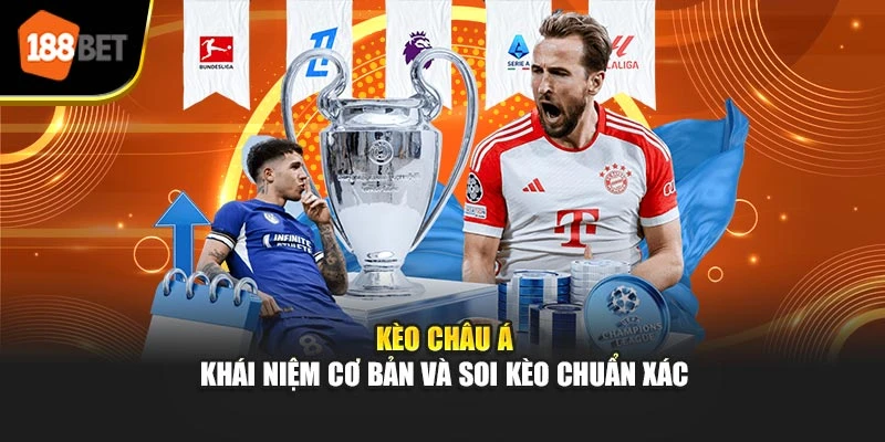 Kèo Châu Á – Khái Niệm Cơ Bản Và Soi Kèo Chuẩn Xác