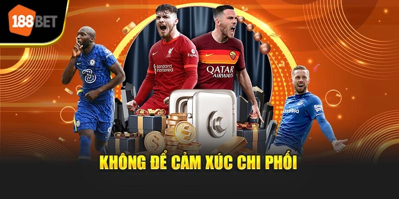 Không để cảm xúc chi phối