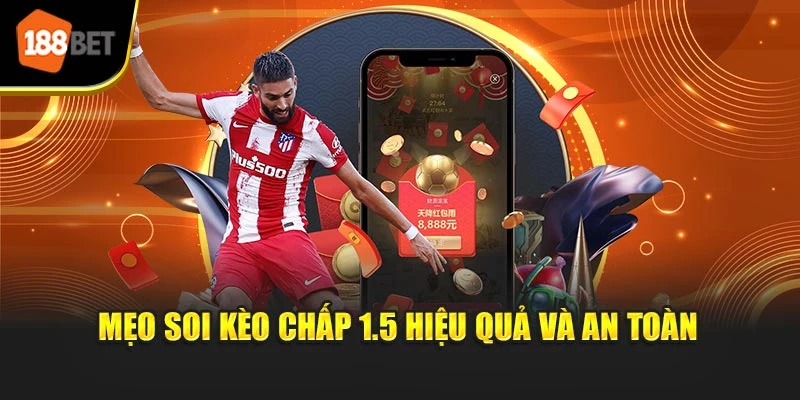 Mẹo soi kèo chấp 1.5 hiệu quả và an toàn
