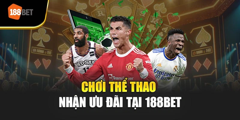 Chơi thể thao nhận ưu đãi tại 188BET