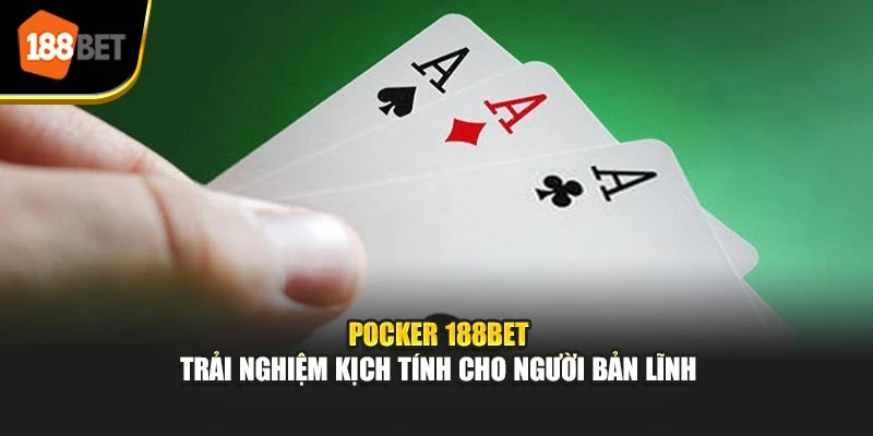 Pocker 188BET – Trải Nghiệm Kịch Tính Cho Người Bản Lĩnh
