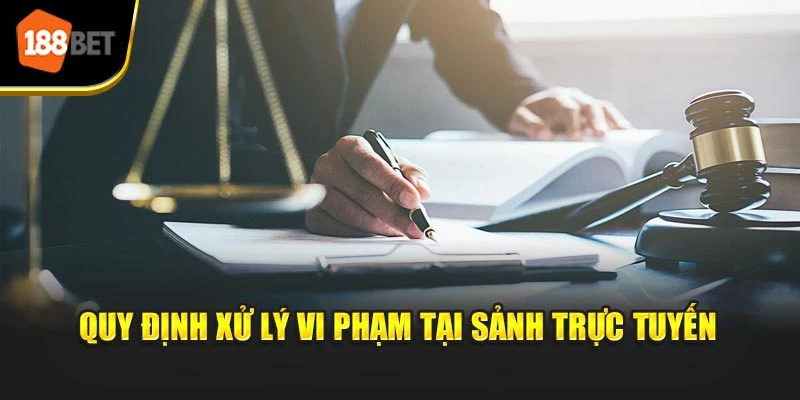 Quy định xử lý vi phạm tại sảnh trực tuyến