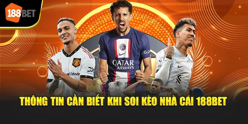 Thông tin cần biết khi soi kèo nhà cái 188BET