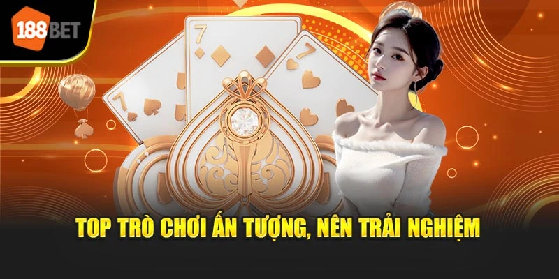 Top trò chơi ấn tượng, nên trải nghiệm