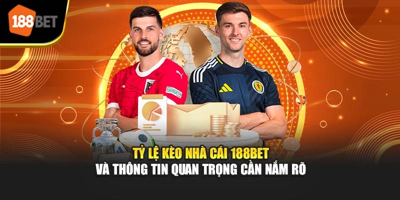 Tỷ Lệ Kèo Nhà Cái 188BET Và Thông Tin Quan Trọng Cần Nắm Rõ