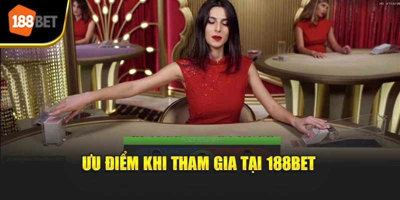 Ưu điểm khi tham gia tại 188BET