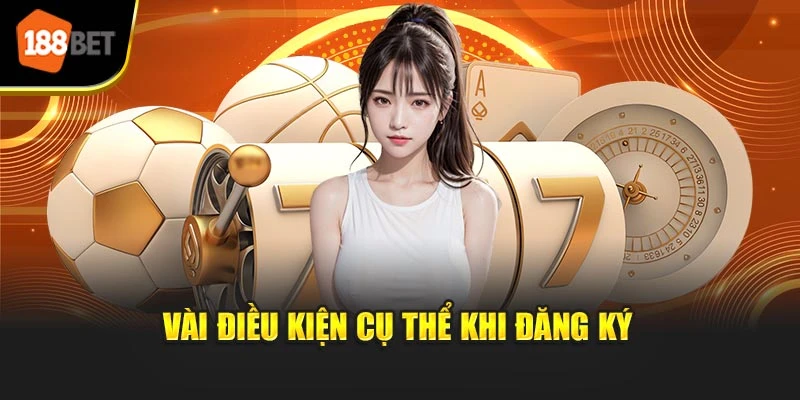 Vài điều kiện cụ thể khi đăng ký